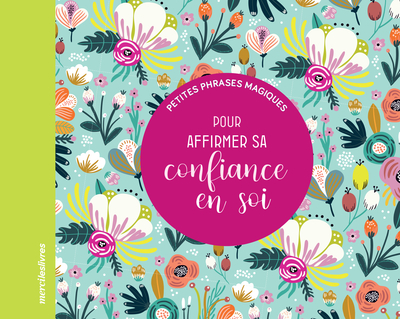PETITES PHRASES MAGIQUES - POUR AFFIRMER SA CONFIANCE EN SOI