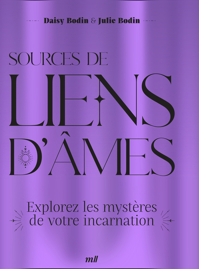 SOURCES DE LIENS D´AMES - EXPLOREZ LES MYSTERES DE VOTRE INCARNATION