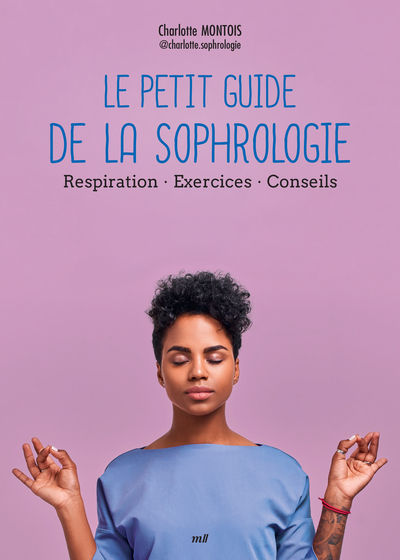 PETIT GUIDE DE LA SOPHROLOGIE - RESPIRATION - EXERCICES - CONSEILS