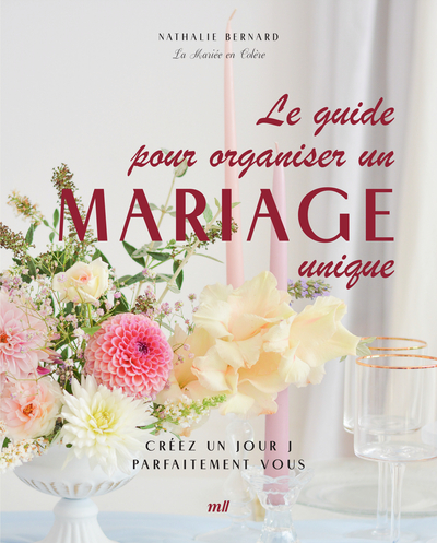 GUIDE POUR ORGANISER UN MARIAGE UNIQUE - CREEZ UN JOUR J PARFAITEMENT VOUS