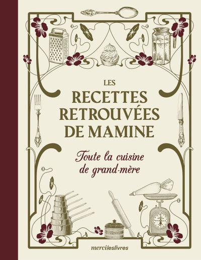 RECETTES RETROUVEES DE MAMINE - TOUTE LA CUISINE DE GRAND-MERE