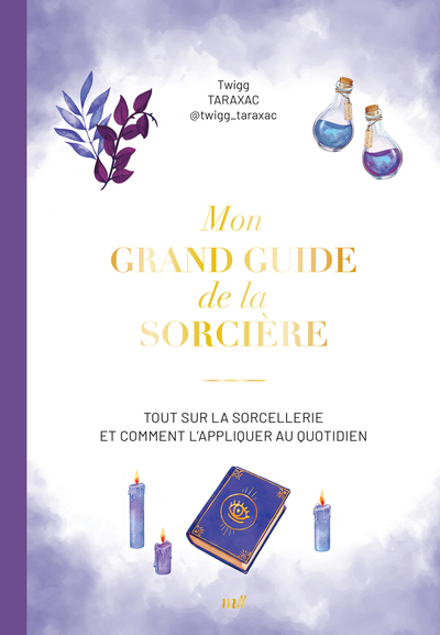 MON GRAND GUIDE DE LA SORCIERE - TOUT SUR LA SORCELLERIE ET COMMENT L´APPLIQUER AU QUOTIDIEN