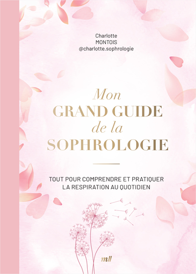 MON GRAND GUIDE DE LA SOPHROLOGIE - TOUT POUR COMPRENDRE ET PRATIQUER LA RESPIRATION AU QUOTIDIEN