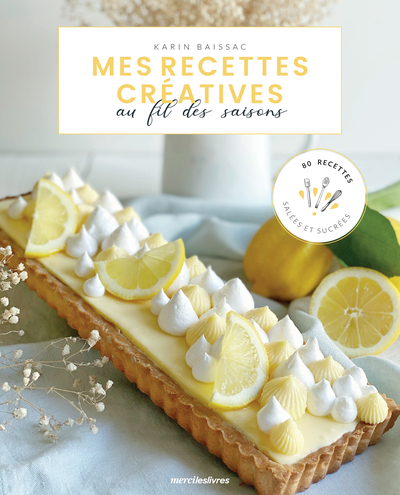 MES RECETTES CREATIVES AU FIL DES SAISON - 80 RECETTES SALEES ET SUCREES