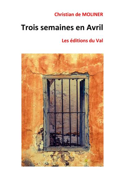 TROIS SEMAINES EN AVRIL - LES EDITIONS DU VAL