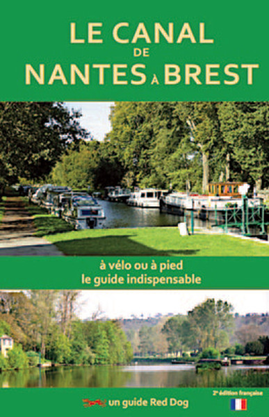 CANAL DE NANTES A BREST - A VELO, A PIED, LE GUIDE INDISPENSABLE