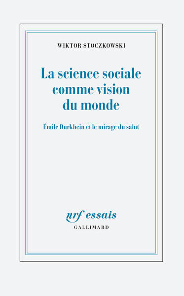 SCIENCE SOCIALE COMME VISION DU MONDE - EMILE DURKHEIM ET LE MIRAGE DU SALUT