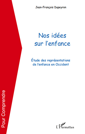 NOS IDEES SUR L´ENFANCE ETUDE DES REPRESENTATIONS DE L´ENFANCE EN OCCIDENT