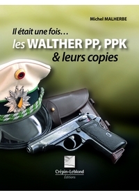 IL ETAIT UNE FOIS  LES WALTHER PP,PPK ET LEURS COPIES