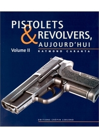 PISTOLETS ET REVOLVERS D'AUJOURD'HUI. TOME II