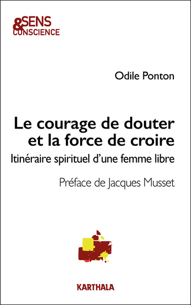 COURAGE DE DOUTER ET LA FORCE DE CROIRE - ITINERAIRE SPIRITUEL D´UNE FEM