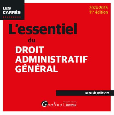 L´ESSENTIEL DU DROIT ADMINISTRATIF GENERAL - A JOUR DES DERNIERES EVOLUTIONS LEGISLATIVES ET JURISPR