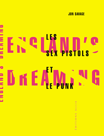 ENGLAND'S DREAMING : LES SEX PISTOLS ET LE PUNK