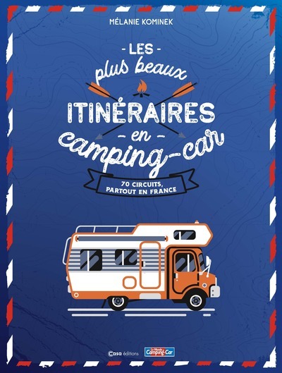 PLUS BEAUX ITINERAIRES EN FRANCE EN CAMPING-CAR - 70 CIRCUITS PARTOUT EN FRANCE