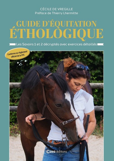 GUIDE D´EQUITATION ETHOLOGIQUE - LES SAVOIRS 1 ET 2 DECRYPTES AVEC EXERCICES DETAILLES