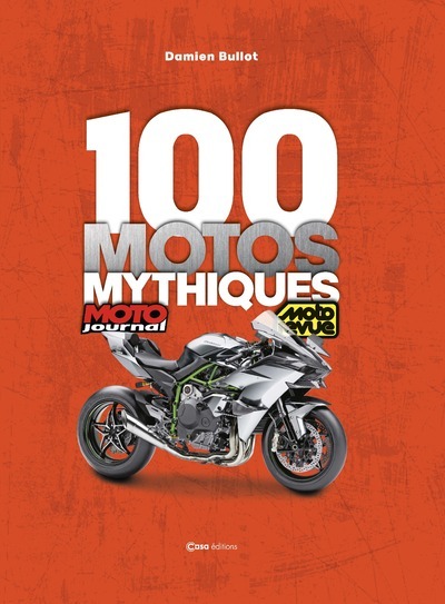 100 MOTOS MYTHIQUES - DE MOTO JOURNAL ET MOTO REVUE