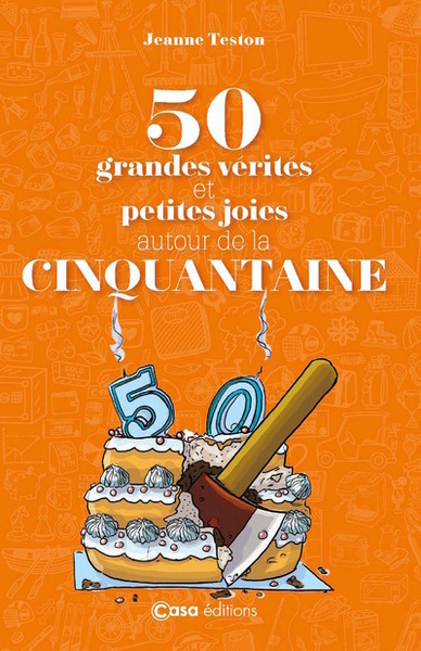 50 GRANDES VERITES ET PETITES JOIES AUTOUR DE LA CINQUANTAINE