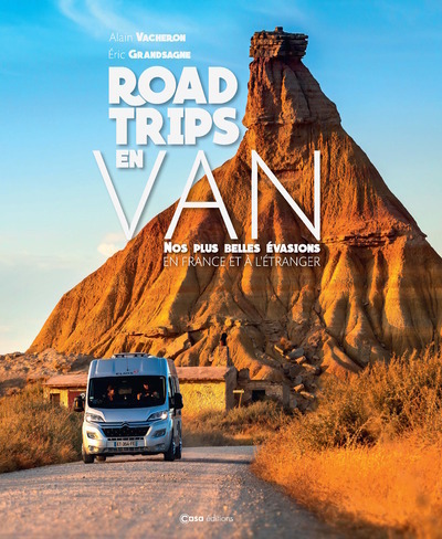 ROAD TRIPS EN VAN. NOS PLUS BELLES BALADES EN FRANCE ET A L´ETRANGER