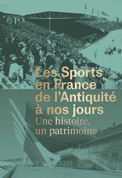 SPORTS EN FRANCE DE L´ANTIQUITE A NOS JOURS - UNE HISTOIRE, UN PATRIMOI