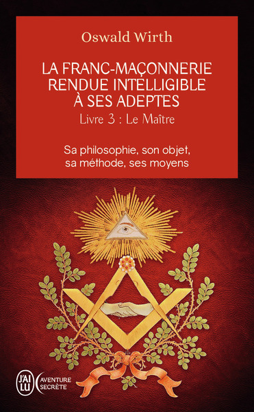 FRANC-MACONNERIE RENDUE INTELLIGIBLE A SES ADEPTES TOME 3