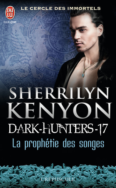 CERCLE DES IMMORTELS - DARK-HUNTERS - 17 - LA PROPHETIE DES SONGES