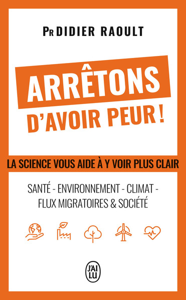 ARRETONS D´AVOIR PEUR ! - LA SCIENCE VOUS AIDE A Y VOIR PLUS CLAIR : SANTE - ENVIRONNEMENT - CLIMAT