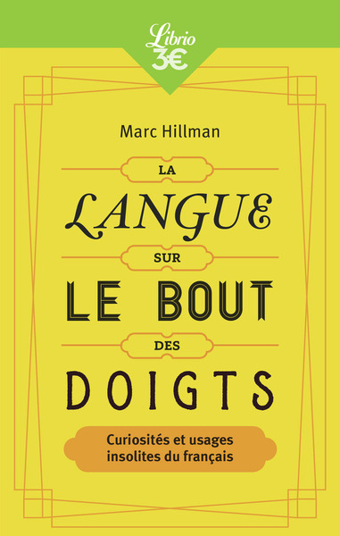LANGUE SUR LE BOUT DES DOIGTS - CURIOSITES ET USAGES INSOLITES DU FRANCAIS