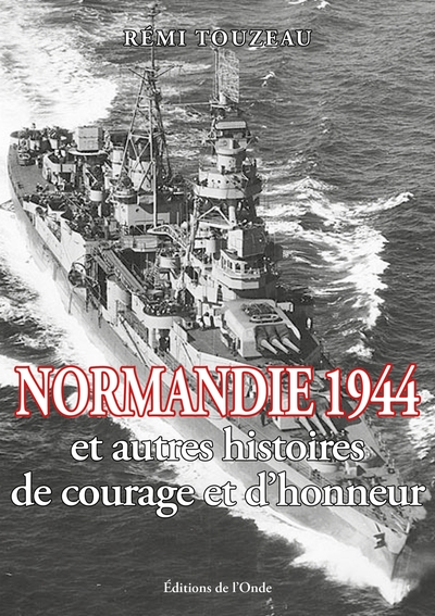 NORMANDIE 1944 ET AUTRES HISTOIRES DE COURAGE ET D´HONNEUR