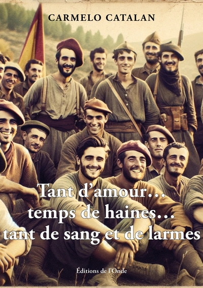 TANT D´AMOUR, TEMPS DE HAINES, TANT DE SANG ET DE LARMES