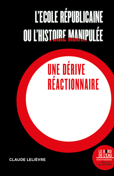 L´ECOLE REPUBLICAINE OU L´HISTOIRE MANIPULEE - UNE DERIVE REACTIONNAIRE