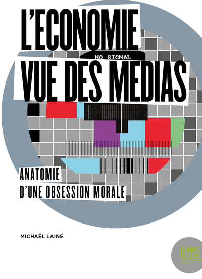 ECONOMIE VUE DES MEDIAS - ANATOMIE D UNE OBSESSION MORALE