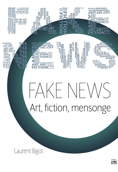 FAKE NEWS - ART, FICTION, MENSONGE