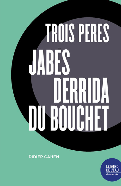 TROIS PERES (JABES, DERRIDA, DU BOUCHET)