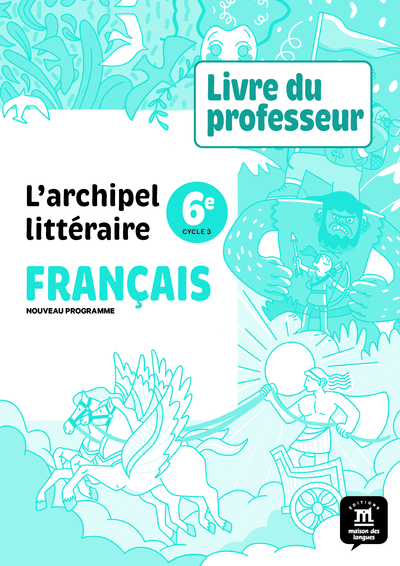 L´ARCHIPEL LITTERAIRE NOUVELLE EDITION - LIVRE DU PROFESSEUR 6E