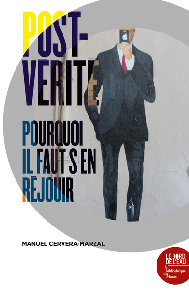 POST-VERITE - POURQUOI IL FAUT S´EN REJOUIR