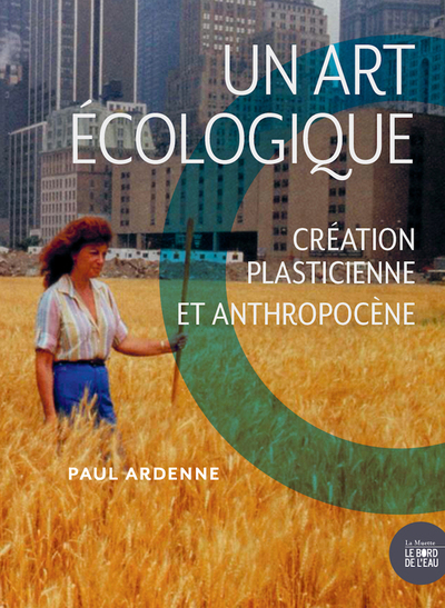 ART ECOLOGIQUE - CREATION PLASTICIENNE ET ANTHROPOCENE - NOUVELLE EDITION