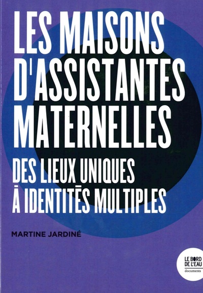 MAISONS D´ASSISTANTES MATERNELLES - DES LIEUX UNIQUES A IDENTITES MULTIPLES