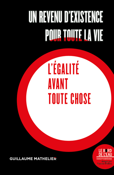 REVENU D´EXISTENCE POUR TOUTE LA VIE - L´EGALITE AVANT TOUTE CHOSE