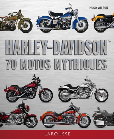 HARLEY DAVIDSON - 70 MOTOS MYTHIQUES