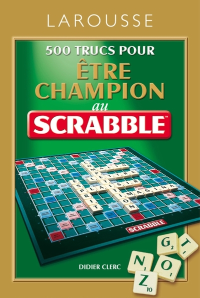 500 TRUCS POUR ETRE CHAMPION AU JEU SCRABBLE