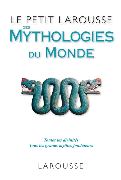 PETIT LAROUSSE DES MYTHOLOGIES DU MONDE