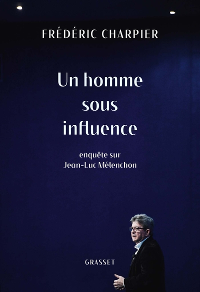 HOMME SOUS INFLUENCE - ENQUETE SUR JEAN-LUC MELENCHON