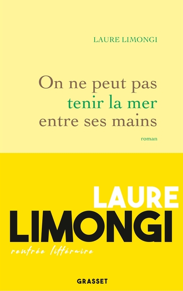 ON NE PEUT PAS TENIR LA MER ENTRE SES MAINS - ROMAN