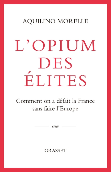 L´OPIUM DES ELITES - COMMENT ON A DEFAIT LA FRANCE SANS FAIRE L´EUROPE