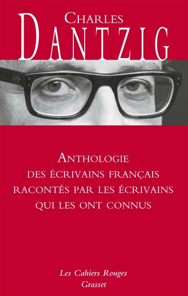 ANTHOLOGIE DES ECRIVAINS FRANCAIS RACONTES PAR LES ECRIVAINS QUI LES ONT CO