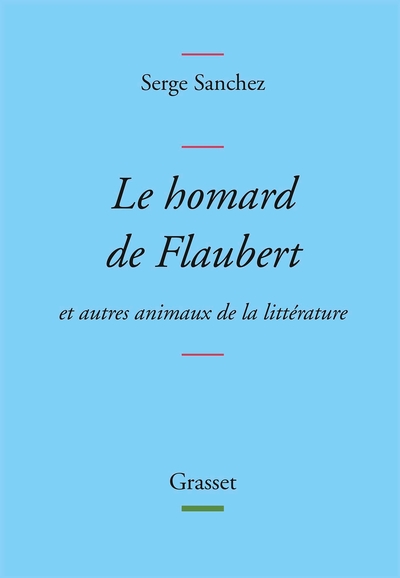 HOMARD DE FLAUBERT - ET AUTRES ANIMAUX DE LA LITTERATURE