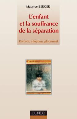 L´ENFANT ET LA SOUFFRANCE DE LA SEPARATION - DIVORCE, ADOPTION, PLACEMENT