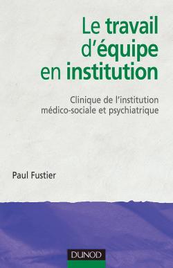 TRAVAIL D´EQUIPE EN INSTITUTION - CLINIQUE DE L´INSTITUTION MEDICO-SOCIALE ET PSYCHIATRIQUE