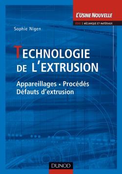 TECHNOLOGIE DE L´EXTRUSION - APPAREILLAGES, PROCEDEES, DEFAUTS D´EXTRUSION