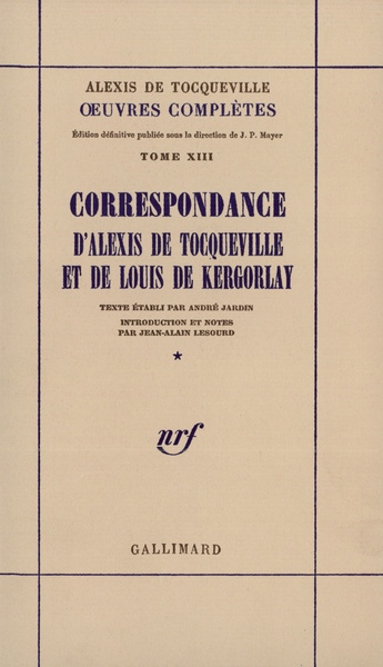 CORRESPONDANCE D'ALEXIS DE TOCQUEVILLE ET DE LOUIS DE KERGORLAY